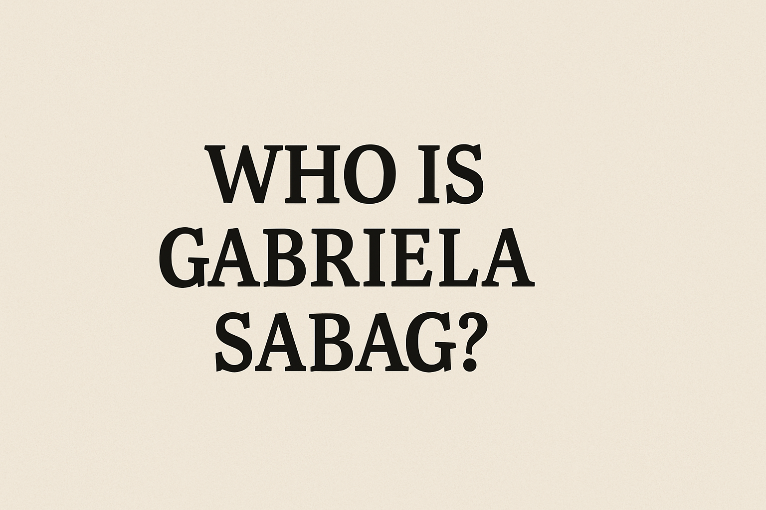 Gabriela Sabag: Journey, Impact, and What You Should Know